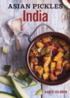 Image for Asian Pickles: India: Recipes for Indian Sweet, Sour, Salty, and Cured Pickles and Chutneys