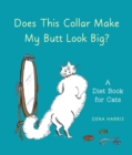 Image for Does this collar make my butt look big?: a diet book for cats