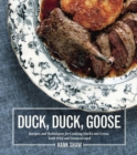 Image for Duck, duck, goose: recipes and techniques for cooking ducks and geese, both wild and domesticated