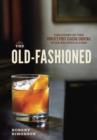 Image for Old-Fashioned: The Story of the World&#39;s First Classic Cocktail, with Recipes and Lore