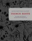 Image for French Roots: Two Cooks, Two Countries, and the Beautiful Food along the Way