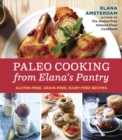 Image for Paleo cooking from Elana&#39;s pantry: gluten-free, grain-free, high-protein recipes