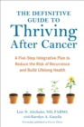 Image for The definitive guide to thriving after cancer: a five-step integrative plan to reduce the risk of recurrence and build lifelong health