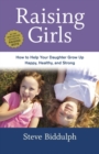 Image for Raising Girls: How to Help Your Daughter Grow Up Happy, Healthy, and Strong