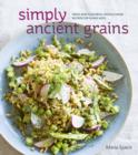 Image for Simply Ancient Grains: Fresh and Flavorful Whole Grain Recipes for Living Well