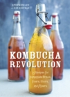Image for Kombucha revolution  : 75 recipes for homemade brews, fixers, elixirs, and mixers