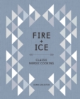 Image for Fire and ice  : classic Nordic cooking
