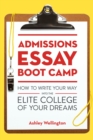 Image for Admissions essay boot camp  : how to write your way into the elite college of your dreams