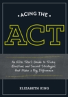 Image for Acing the ACT  : an elite tutor&#39;s guide to tricky questions and secret strategies that make a big difference