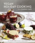 Image for Vegan holiday cooking from Candle Cafâe  : celebratory menus and recipes from New York&#39;s premier plant-based restaurants