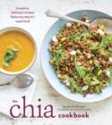 Image for Chia Cookbook: Inventive, Delicious Recipes Featuring Nature&#39;s Superfood