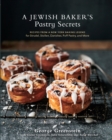 Image for A Jewish baker&#39;s pastry secrets  : recipes from a New York baking legend for strudel, stollen, danishes, puff pastry, and more