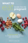Image for What to eat when you&#39;re pregnant  : how to support your health and your baby&#39;s deevelopment during pregnancy