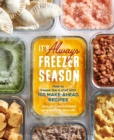 Image for It&#39;s Always Freezer Season: How to Freeze Like a Chef With 100 Make-Ahead Recipes