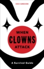 Image for When Clowns Attack: A Guide to the Scariest People on Earth