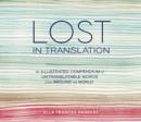 Image for Lost in Translation: An Illustrated Compendium of Untranslatable Words from Around the World