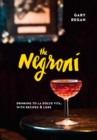 Image for The Negroni  : drinking to la dolce vita, with recipes and lore