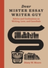 Image for Dear Mister Essay Writer Guy  : advice and confessions on writing, love and cannibals