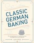 Image for Classic German Baking : The Very Best Recipes for Traditional Favorites, from Pfeffernusse to Streuselkuchen
