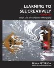 Image for Learning to see creatively: design, color, and composition in photography