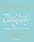 Image for Simply calligraphy  : a beginner&#39;s guide to elegant lettering