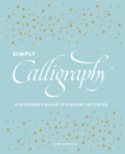 Image for Simply calligraphy: a beginner&#39;s guide to elegant lettering