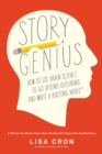 Image for Story genius: how to use brain science to go beyond outlining and write a riveting novel (before you waste three years writing 327 pages that go nowhere)