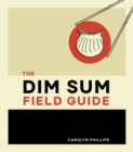 Image for Dim Sum Field Guide: A Taxonomy of Dumplings, Buns, Meats, Sweets, and Other Specialties of the Chinese Teahouse