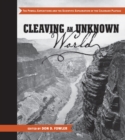 Image for Cleaving an Unknown World : The Powell Expeditions and the Scientific Exploration of the Colorado Plateau