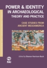 Image for Power and Identity in Archaeological Theory and Practice : Case Studies from Ancient Mesoamerica