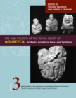 Image for Life and Politics at the Royal Court of Aguateca, Volume 3 : Artifacts, Analytical Data, and Synthesis