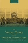 Image for The Young Turks and the Ottoman Nationalities : Armenians, Greeks, Albanians, Jews, and Arabs, 1908-1918