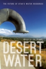 Image for Desert water  : the future of Utah&#39;s water resources