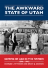 Image for Awkward State of Utah: Coming of Age in the Nation, 1896-1945