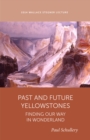 Image for Past and Future Yellowstones : Finding Our Way in Wonderland