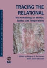 Image for Tracing the relational  : the archaeology of worlds, spirits, and temporalities