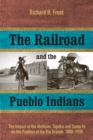 Image for The Railroad and the Pueblo Indians : The Impact of the Atchison, Topeka and Santa Fe on the Pueblos of the Rio Grande, 1880-1930