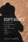 Image for The disappearances  : a story of exploration, murder, and mystery in the American West