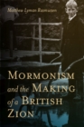 Image for Mormonism and the Making of a British Zion