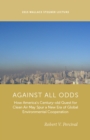 Image for Against all odds  : how America&#39;s century-old quest for clean air may spur a new era of global environmental cooperation