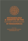 Image for Archaeology and Identity on the Pacific Coast and Southern Highlands of Mesoamerica