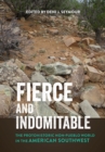 Image for Fierce and indomitable  : the protohistoric non-Pueblo world in the American Southwest