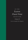 Image for In the Eastern Fluted Point Tradition: Volume II