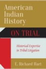 Image for American Indian history on trial: historical expertise in tribal litigation