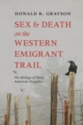 Image for Sex and death on the western emigrant trail: the biology of three American tragedies
