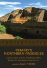 Image for Chaco&#39;s Northern Prodigies : Salmon, Aztec, and the Ascendancy of the Middle San Juan Region after AD 1100
