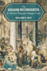 Image for Balkan reconquista and the end of Turkey-in-Europe: massacre and migration, memory and forgetting, 1877-1878