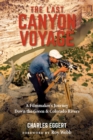 Image for The Last Canyon Voyage : A Filmmaker&#39;s Journey Down the Green and Colorado Rivers