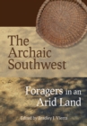 Image for The Archaic Southwest : Foragers in an Arid Land