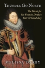 Image for Thunder go north  : the hunt for Sir Francis Drake&#39;s fair and good bay